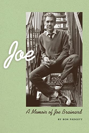 Padgett, Ron. Joe - A Memoir of Joe Brainard. Coffee House Press, 2004.