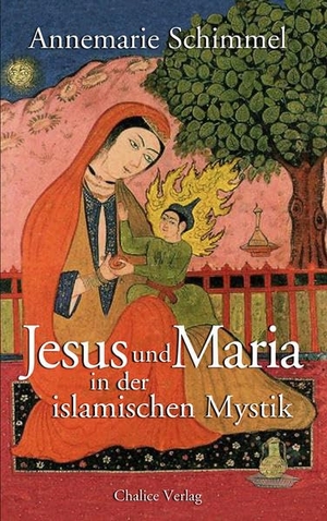 Schimmel, Annemarie. Jesus und Maria in der islamischen Mystik. Chalice Verlag, 2018.