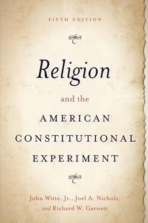 Witte, John / Nichols, Joel A et al. Religion and the American Constitutional Experiment. Oxford University Press, 2022.