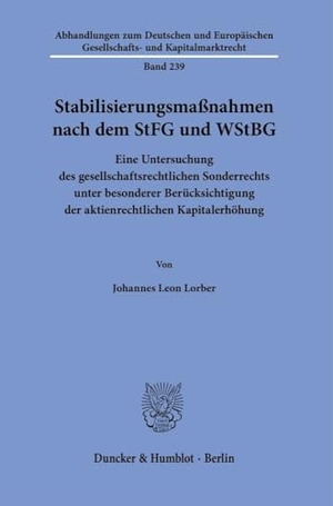 Lorber, Johannes Leon. Stabilisierungsmaßnahmen nach dem StFG und WStBG - Eine Untersuchung des gesellschaftsrechtlichen Sonderrechts unter besonderer Berücksichtigung der aktienrechtlichen Kapitalerhöhung. Duncker & Humblot GmbH, 2024.