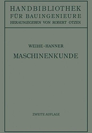 Weihe, H. / Josef Hanner. Maschinenkunde. Springer Berlin Heidelberg, 1935.