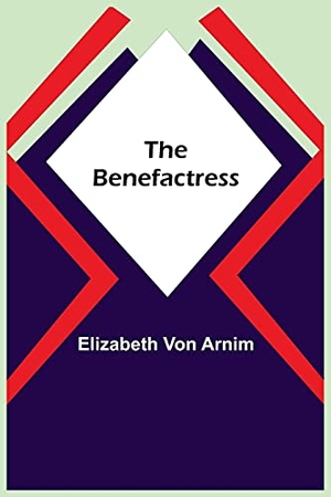 Arnim, Elizabeth von. The Benefactress. Alpha Editions, 2021.