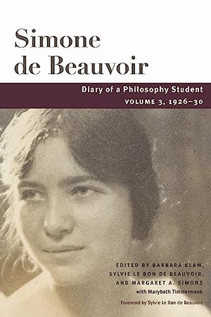 Beauvoir, Simone de. Diary of a Philosophy Student - Volume 3, 1926-30. University of Illinois Press, 2024.