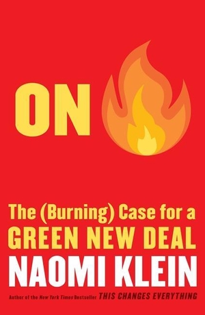 Klein, Naomi. On Fire: The (Burning) Case for a Green New Deal. SIMON & SCHUSTER, 2019.