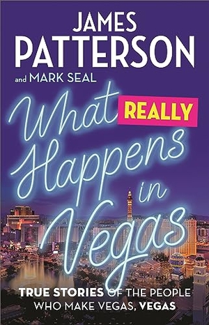 Patterson, James / Mark Seal. What Really Happens in Vegas - True Stories of the People Who Make Vegas, Vegas. Little, Brown Books for Young Readers, 2023.