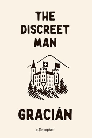 Gracián, Baltasar. The Discreet Man - El Discreto. Lulu.com, 2025.
