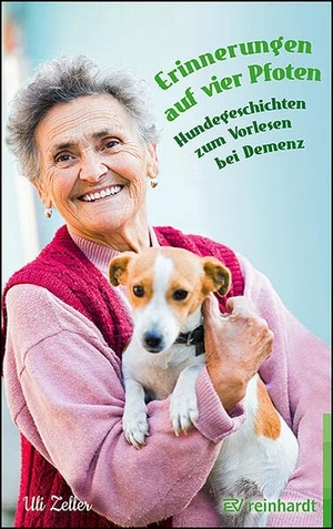Zeller, Uli. Erinnerung auf vier Pfoten - Hundegeschichten zum Vorlesen bei Demenz. Reinhardt Ernst, 2023.