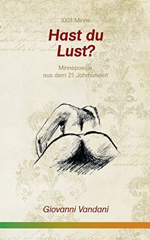 Vandani, Giovanni. Hast du Lust? - Minnepoesie aus dem 21. Jahrhundert. Books on Demand, 2021.