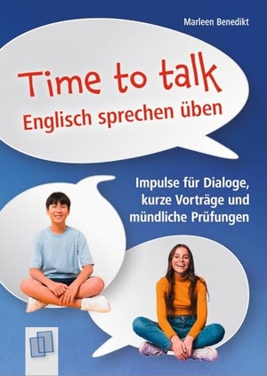 Benedikt, Marleen. Time to talk - Englisch sprechen üben - Impulse für Dialoge, kurze Vorträge und mündliche Prüfungen. Verlag an der Ruhr GmbH, 2026.