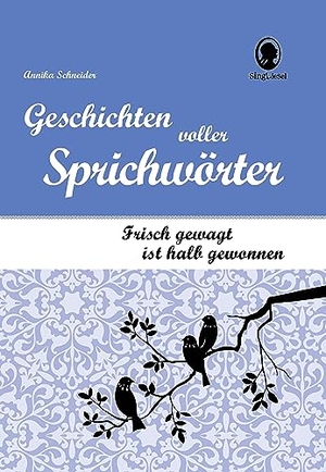 Schneider, Annika. Frisch gewagt ist halb gewonnen - Geschichten voller Sprichwörter. Singliesel GmbH, 2018.
