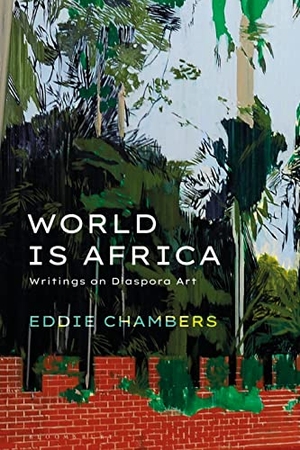 Chambers, Eddie. World is Africa - Writings on Diaspora Art. Bloomsbury Publishing PLC, 2021.