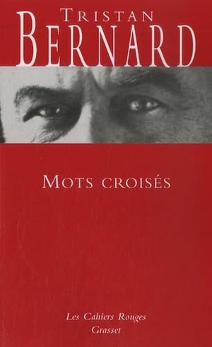 Bernard, Tristan. Mots croisés. Editions Grasset, 2019.