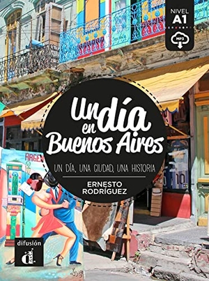 Rodríguez, Ernesto. Un día en Buenos Aires. Buch + Audio online - Un día, una ciudad, una historia. Buch + Audio online. Klett Sprachen GmbH, 2017.