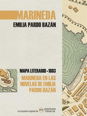 Pardo Bazán, Emilia. Marineda en las novelas de Emilia Pardo Bazán : mapa literario Marineda, 1890. Aventuras Literarias, 2021.