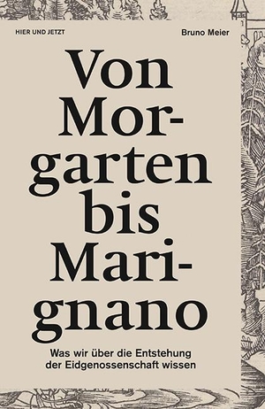 Meier, Bruno. Von Morgarten bis Marignano - Was wir über die Entstehung der Eidgenossenschaft wissen. Hier und Jetzt Verlag, 2015.