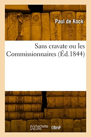 Kock, Paul De. Sans cravate ou les Commissionnaires. Hachette Livre, 2022.