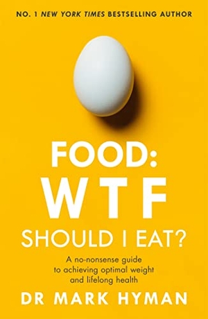 Hyman, Mark. Food: WTF Should I Eat? - The no-nonsense guide to achieving optimal weight and lifelong health. Hodder & Stoughton, 2020.