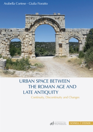 Cortese, Arabella / Giulia Fioratto (Hrsg.). Urban Space between the Roman Age and Late Antiquity - Continuity, Discontinuity and Changes. Schnell & Steiner GmbH, 2022.