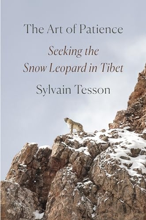 Tesson, Sylvain. The Art of Patience: Seeking the Snow Leopard in Tibet. Penguin Publishing Group, 2021.