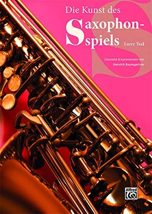 Teal, Larry. Die Kunst des Saxophonspiels. Alfred Music Publishing G, 2022.