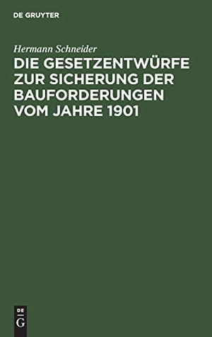 Schneider, Hermann. Die Gesetzentwürfe zur Sicherung der Bauforderungen vom Jahre 1901 - Vorschläge z. Abänderung u. Gegenentwurf. De Gruyter, 1901.
