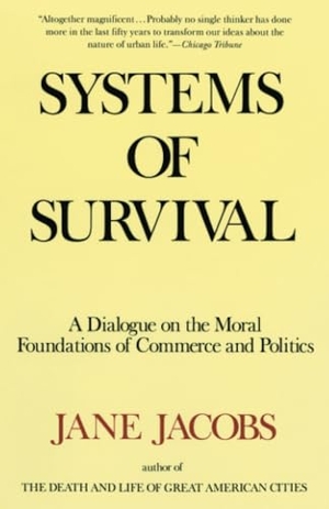 Jacobs, Jane. Systems of Survival - A Dialogue on the Moral Foundations of Commerce and Politics. Random House, 1994.