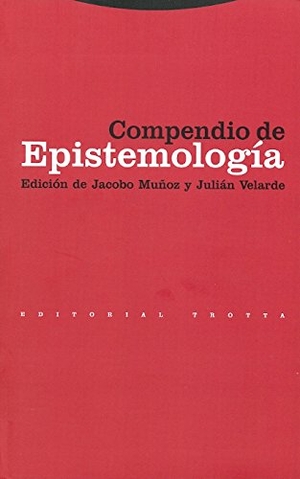 Muñoz Veiga, Jacobo / Julián Velarde Lombraña. Compendio de epistemología. Editorial Trotta, S.A., 2000.