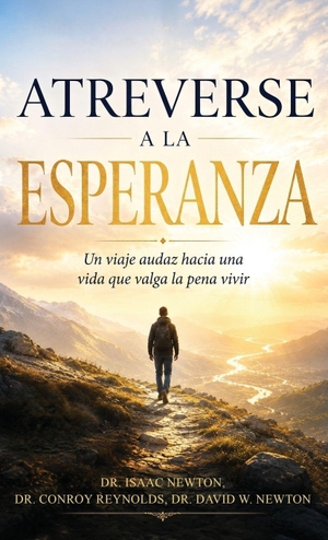 Newton, Isaac. Atreverse a la esperanza, Un viaje audaz hacia una vida que valga la pena vivir. Booxai, 2026.