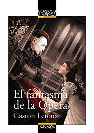 Leroux, Gaston. El fantasma de la ópera. Anaya Educación, 2018.