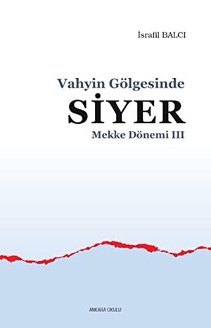 Balci, Israfil. Mekke Yillari 3. Ankara Okulu Yayinlari, 2018.