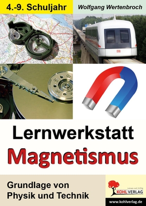 Wertenbroch, Wolfgang. Lernwerkstatt "Magnetismus" - Grundlage von Physik und Technik. Kohl Verlag, 2010.