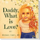 Daddy, What is Love?