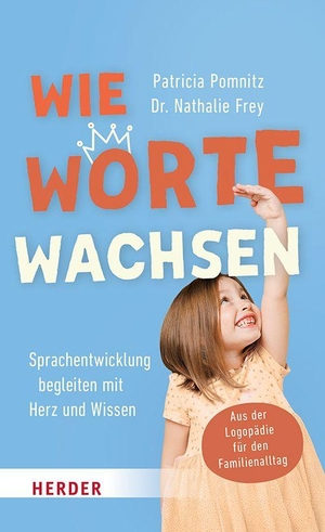 Pomnitz, Patricia / Nathalie Frey. Wie Worte wachsen - Sprachentwicklung begleiten mit Herz und Wissen. Aus der Logopädie für den Familienalltag. Herder Verlag GmbH, 2026.
