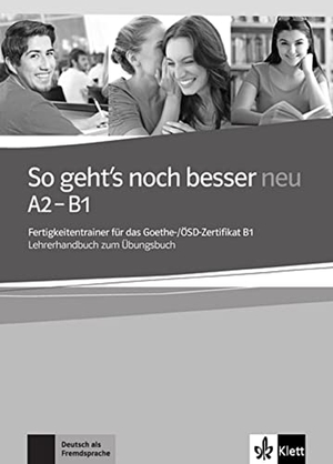 So geht's noch besser. Lehrerhandbuch - Fertigkeitentrainer für das Goethe-/ÖSD-Zertifikat B1. Klett Sprachen GmbH, 2014.