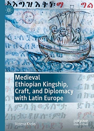 Krebs, Verena. Medieval Ethiopian Kingship, Craft, and Diplomacy with Latin Europe. Springer International Publishing, 2021.