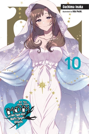 Cunningham, Andrew / Inaka, Dachima et al. Do You Love Your Mom and Her Two-Hit Multi-Target Attacks?, Vol. 10 (light novel). Yen Press, 2021.