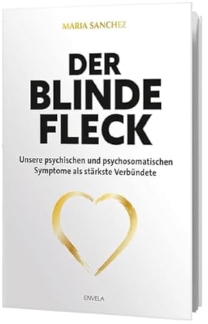 Sanchez, Maria. Der blinde Fleck - Unsere psychischen und psychosomatischen Symptome als stärkste Verbündete. Envela Verlag, 2024.