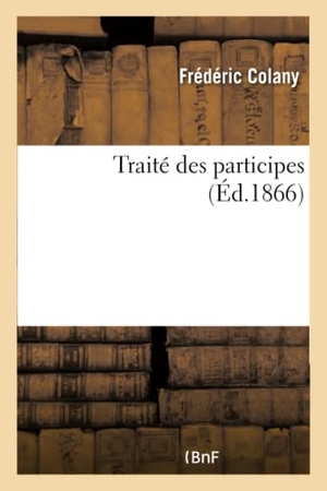 Colany. Traité Des Participes. Hachette Livre - BNF, 2016.