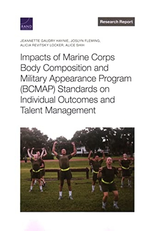Gaudry Haynie, Jeannette / Fleming, Joslyn et al. Impacts of Marine Corps Body Composition and Military Appearance Program (Bcmap) Standards on Individual Outcomes and Talent Management. RAND Corporation, 2022.
