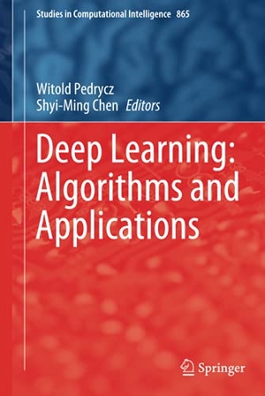 Chen, Shyi-Ming / Witold Pedrycz (Hrsg.). Deep Learning: Algorithms and Applications. Springer International Publishing, 2019.