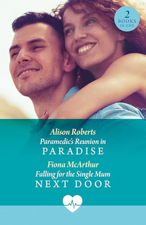 Roberts, Alison / Fiona McArthur. Paramedic's Reunion In Paradise / Falling For The Single Mum Next Door - Paramedic's Reunion in Paradise / Falling for the Single Mum Next Door. HarperCollins, 2025.