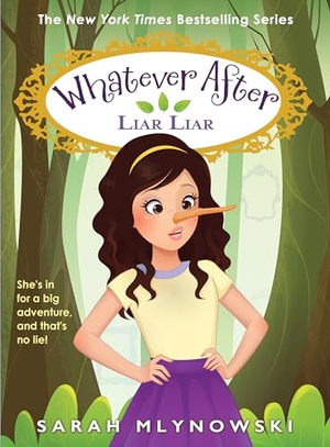 Mlynowski, Sarah. Liar Liar (Whatever After #16) - Volume 16. Scholastic Inc., 2024.