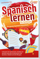 Spanisch lernen für Anfänger - Der geniale Spanisch-Intensivkurs: In kürzester Zeit spanisch lesen, schreiben und akzentfrei reden wie ein Einheimischer (inkl. Sprachkurs, Vokabeln & vielen Übungen)