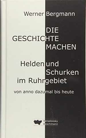 Bergmann, Werner. Die Geschichte machen - Helden und Schurken im Ruhrgebiet von anno dazumal bis heute. Henselowsky Boschmann, 2019.