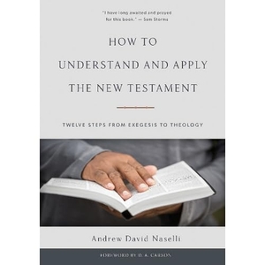 Naselli, Andrew David. How to Understand and Apply the New Testament - Twelve Steps from Exegesis to Theology. Presbyterian and Reformed Publishing, 2017.