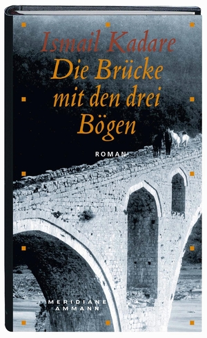 Kadare, Ismail. Die Brücke mit den drei Bögen. FISCHER, S., 2002.
