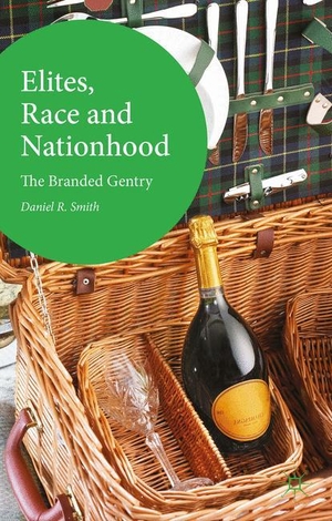 R. Smith, Daniel / D. Smith. Elites, Race and Nationhood - The Branded Gentry. Palgrave Macmillan UK, 2016.