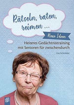 Rätseln, raten, reimen ... - Neue Ideen zum heiteren Gedächtnistraining mit Senioren für zwischendurch. Verlag an der Ruhr GmbH, 2019.