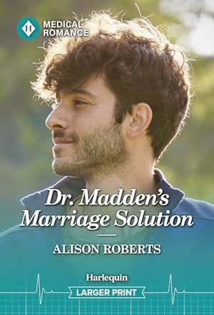 Roberts, Alison. Dr. Madden's Marriage Solution. Harlequin, 2026.