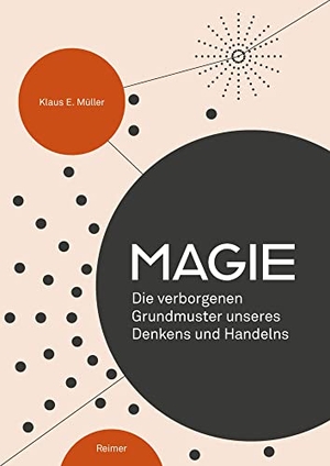 Müller, Klaus E.. Magie - Die verborgenen Grundmuster unseres Denkens und Handelns. Gebr. Mann Verlag GmbH, 2021.